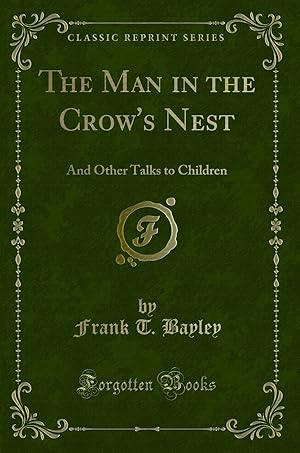 Immagine del venditore per The Man in the Crow's Nest: And Other Talks to Children (Classic Reprint) venduto da Forgotten Books