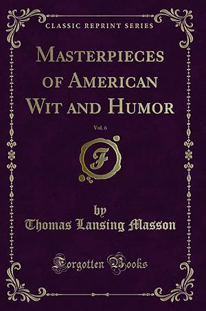 Seller image for Masterpieces of American Wit and Humor, Vol. 6 (Classic Reprint) for sale by Forgotten Books