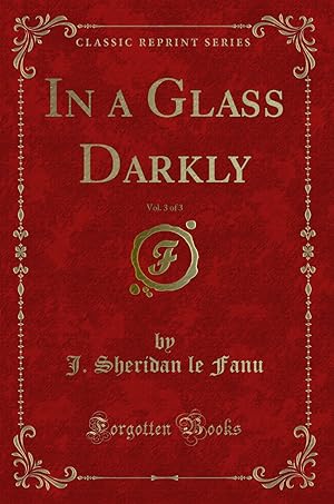 Bild des Verkufers fr In a Glass Darkly, Vol. 3 of 3 (Classic Reprint) zum Verkauf von Forgotten Books