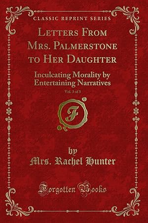 Seller image for Letters From Mrs. Palmerstone to Her Daughter, Vol. 3 of 3 (Classic Reprint) for sale by Forgotten Books