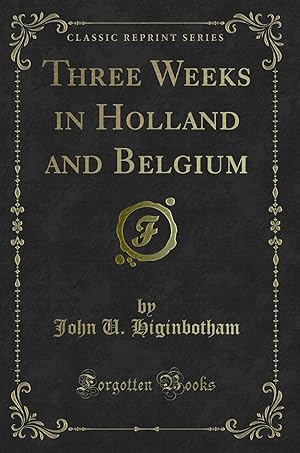 Image du vendeur pour Three Weeks in Holland and Belgium (Classic Reprint) mis en vente par Forgotten Books