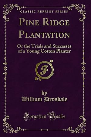 Seller image for Pine Ridge Plantation: Or the Trials and Successes of a Young Cotton Planter for sale by Forgotten Books