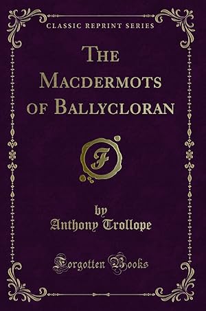 Seller image for The Macdermots of Ballycloran (Classic Reprint) for sale by Forgotten Books