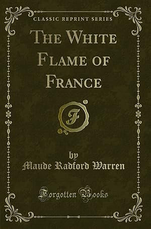 Seller image for The White Flame of France (Classic Reprint) for sale by Forgotten Books