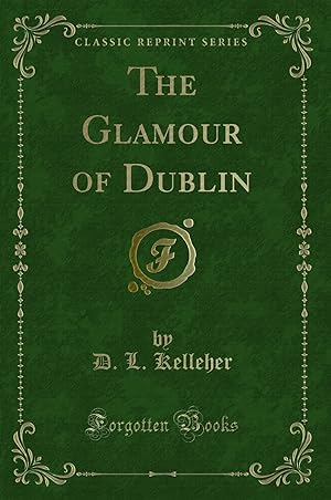 Seller image for The Glamour of Dublin (Classic Reprint) for sale by Forgotten Books