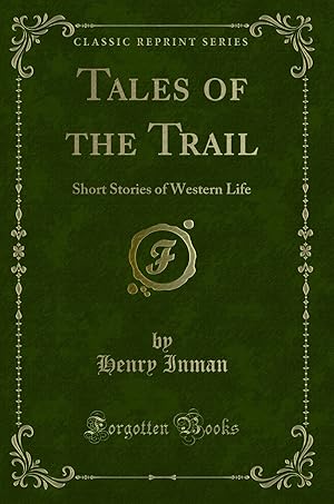 Bild des Verkufers fr Tales of the Trail: Short Stories of Western Life (Classic Reprint) zum Verkauf von Forgotten Books