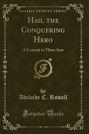 Bild des Verkufers fr Hail the Conquering Hero: A Comedy in Three Acts (Classic Reprint) zum Verkauf von Forgotten Books