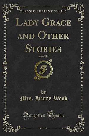 Seller image for Lady Grace and Other Stories, Vol. 2 of 3 (Classic Reprint) for sale by Forgotten Books