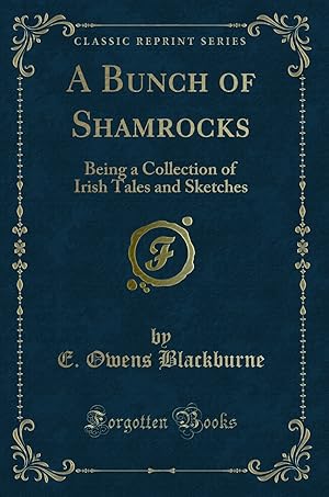 Imagen del vendedor de A Bunch of Shamrocks: Being a Collection of Irish Tales and Sketches a la venta por Forgotten Books