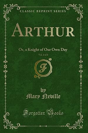 Immagine del venditore per Arthur, Vol. 2 of 2: Or, a Knight of Our Own Day (Classic Reprint) venduto da Forgotten Books