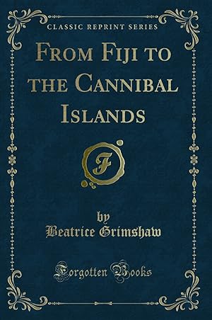 Imagen del vendedor de From Fiji to the Cannibal Islands (Classic Reprint) a la venta por Forgotten Books
