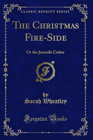 Seller image for The Christmas Fire-Side: Or the Juvenile Critics (Classic Reprint) for sale by Forgotten Books