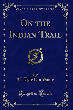 Immagine del venditore per On the Indian Trail (Classic Reprint) venduto da Forgotten Books