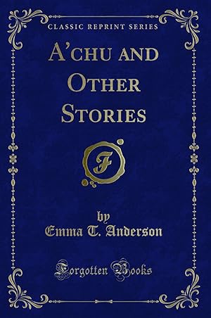 Seller image for A'chu and Other Stories (Classic Reprint) for sale by Forgotten Books
