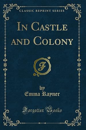 Image du vendeur pour In Castle and Colony (Classic Reprint) mis en vente par Forgotten Books