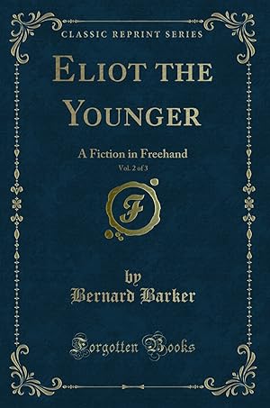 Seller image for Eliot the Younger, Vol. 2 of 3: A Fiction in Freehand (Classic Reprint) for sale by Forgotten Books