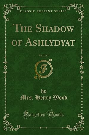 Image du vendeur pour The Shadow of Ashlydyat, Vol. 1 of 3 (Classic Reprint) mis en vente par Forgotten Books