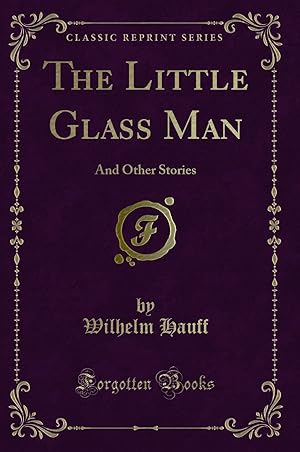 Image du vendeur pour The Little Glass Man: And Other Stories (Classic Reprint) mis en vente par Forgotten Books