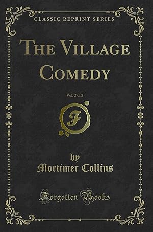 Imagen del vendedor de The Village Comedy, Vol. 2 of 3 (Classic Reprint) a la venta por Forgotten Books