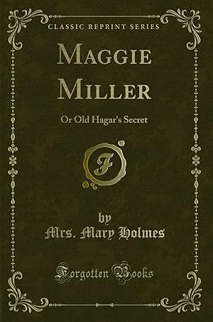 Seller image for Maggie Miller: Or Old Hagar's Secret (Classic Reprint) for sale by Forgotten Books