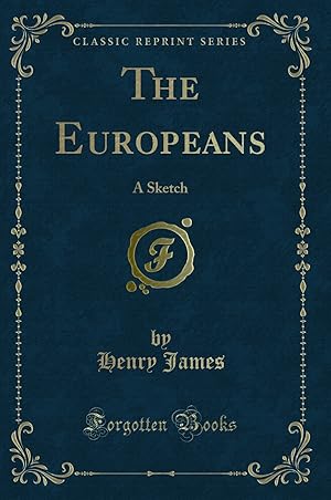 Seller image for The Europeans: A Sketch (Classic Reprint) for sale by Forgotten Books