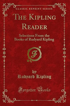 Seller image for The Kipling Reader: Selections From the Books of Rudyard Kipling for sale by Forgotten Books