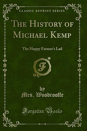 Seller image for The History of Michael Kemp: The Happy Farmer's Lad (Classic Reprint) for sale by Forgotten Books