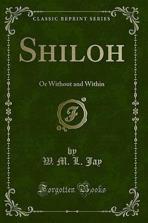 Imagen del vendedor de Shiloh: Or Without and Within (Classic Reprint) a la venta por Forgotten Books
