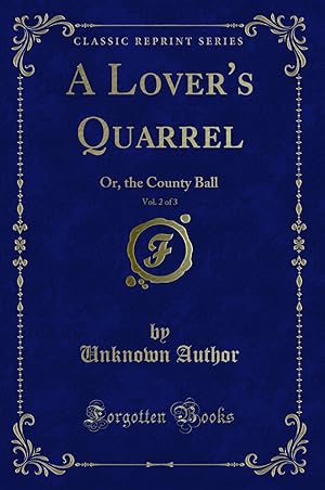 Imagen del vendedor de A Lover's Quarrel, Vol. 2 of 3: Or, the County Ball (Classic Reprint) a la venta por Forgotten Books