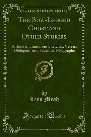 Image du vendeur pour The Bow-Legged Ghost and Other Stories (Classic Reprint) mis en vente par Forgotten Books
