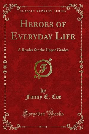 Seller image for Heroes of Everyday Life: A Reader for the Upper Grades (Classic Reprint) for sale by Forgotten Books