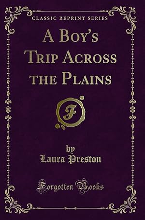 Imagen del vendedor de A Boy's Trip Across the Plains (Classic Reprint) a la venta por Forgotten Books