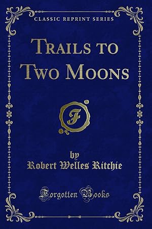 Seller image for Trails to Two Moons (Classic Reprint) for sale by Forgotten Books