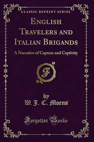 Image du vendeur pour English Travelers and Italian Brigands: A Narrative of Capture and Captivity mis en vente par Forgotten Books