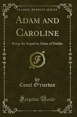Immagine del venditore per Adam and Caroline: Being the Sequel to Adam of Dublin (Classic Reprint) venduto da Forgotten Books