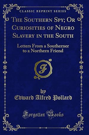 Image du vendeur pour The Southern Spy; Or Curiosities of Negro Slavery in the South mis en vente par Forgotten Books