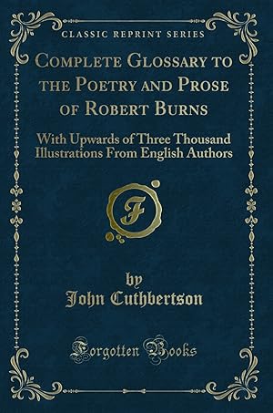 Imagen del vendedor de Complete Glossary to the Poetry and Prose of Robert Burns (Classic Reprint) a la venta por Forgotten Books