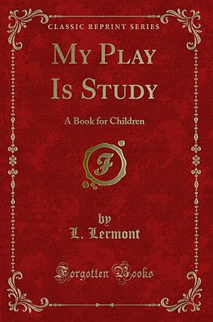 Seller image for My Play Is Study: A Book for Children (Classic Reprint) for sale by Forgotten Books