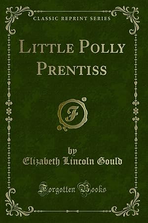 Imagen del vendedor de Little Polly Prentiss (Classic Reprint) a la venta por Forgotten Books