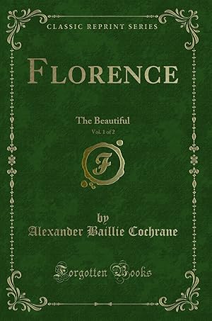 Immagine del venditore per Florence, Vol. 1 of 2: The Beautiful (Classic Reprint) venduto da Forgotten Books