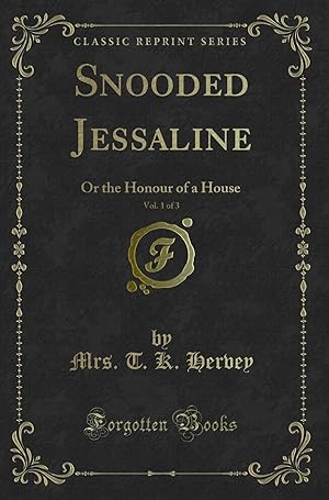 Imagen del vendedor de Snooded Jessaline, Vol. 1 of 3: Or the Honour of a House (Classic Reprint) a la venta por Forgotten Books