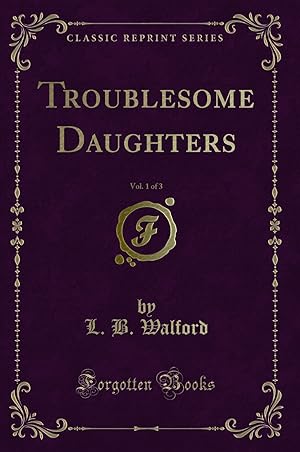 Immagine del venditore per Troublesome Daughters, Vol. 1 of 3 (Classic Reprint) venduto da Forgotten Books