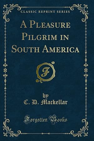 Imagen del vendedor de A Pleasure Pilgrim in South America (Classic Reprint) a la venta por Forgotten Books