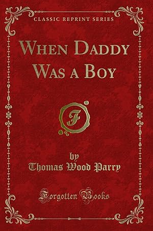 Imagen del vendedor de When Daddy Was a Boy (Classic Reprint) a la venta por Forgotten Books