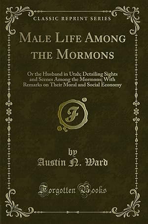 Seller image for Male Life Among the Mormons (Classic Reprint) for sale by Forgotten Books