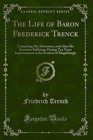 Seller image for The Life of Baron Frederick Trenck: Containing His Adventures (Classic Reprint) for sale by Forgotten Books
