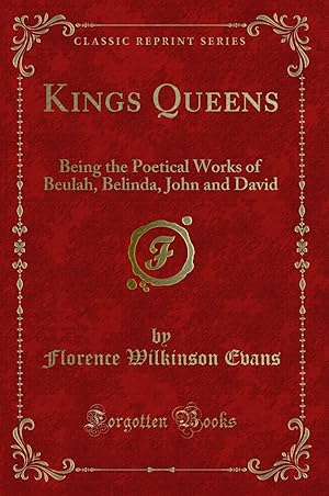 Image du vendeur pour Kings Queens: Being the Poetical Works of Beulah, Belinda, John and David mis en vente par Forgotten Books