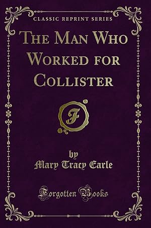 Immagine del venditore per The Man Who Worked for Collister (Classic Reprint) venduto da Forgotten Books