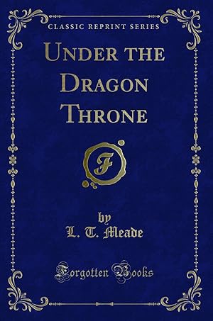 Bild des Verkufers fr Under the Dragon Throne (Classic Reprint) zum Verkauf von Forgotten Books
