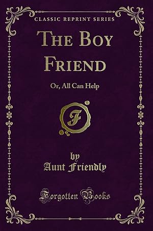 Imagen del vendedor de The Boy Friend: Or, All Can Help (Classic Reprint) a la venta por Forgotten Books